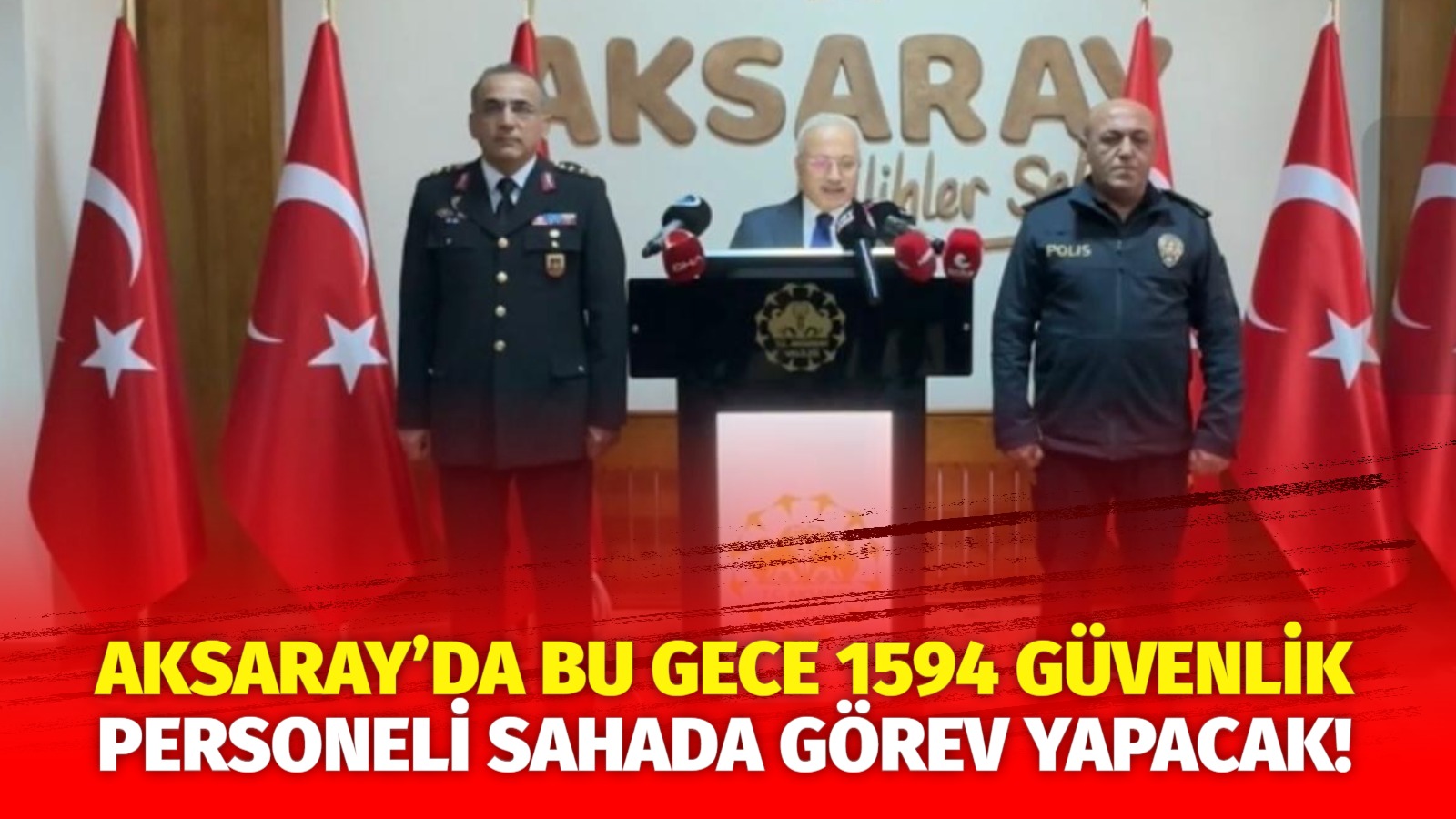 Aksaray’da bu gece 1594 güvenlik personeli sahada görev yapacak!