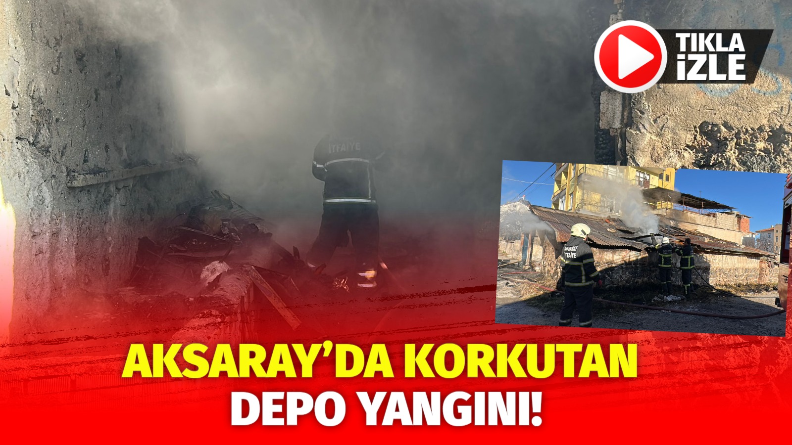 Aksaray’da korkutan depo yangını!