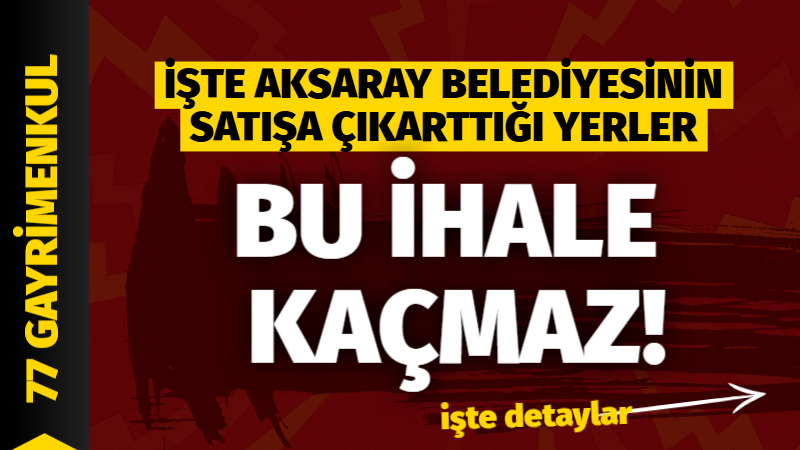 İşte Aksaray Belediyesinin satışa