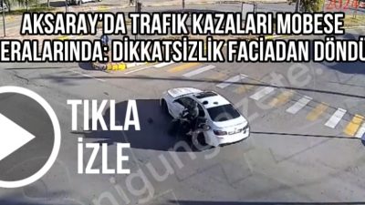 Aksaray’da farklı bölgelerde MOBESE kameralarına yansıyan trafik kazaları dikkatsizlik ve