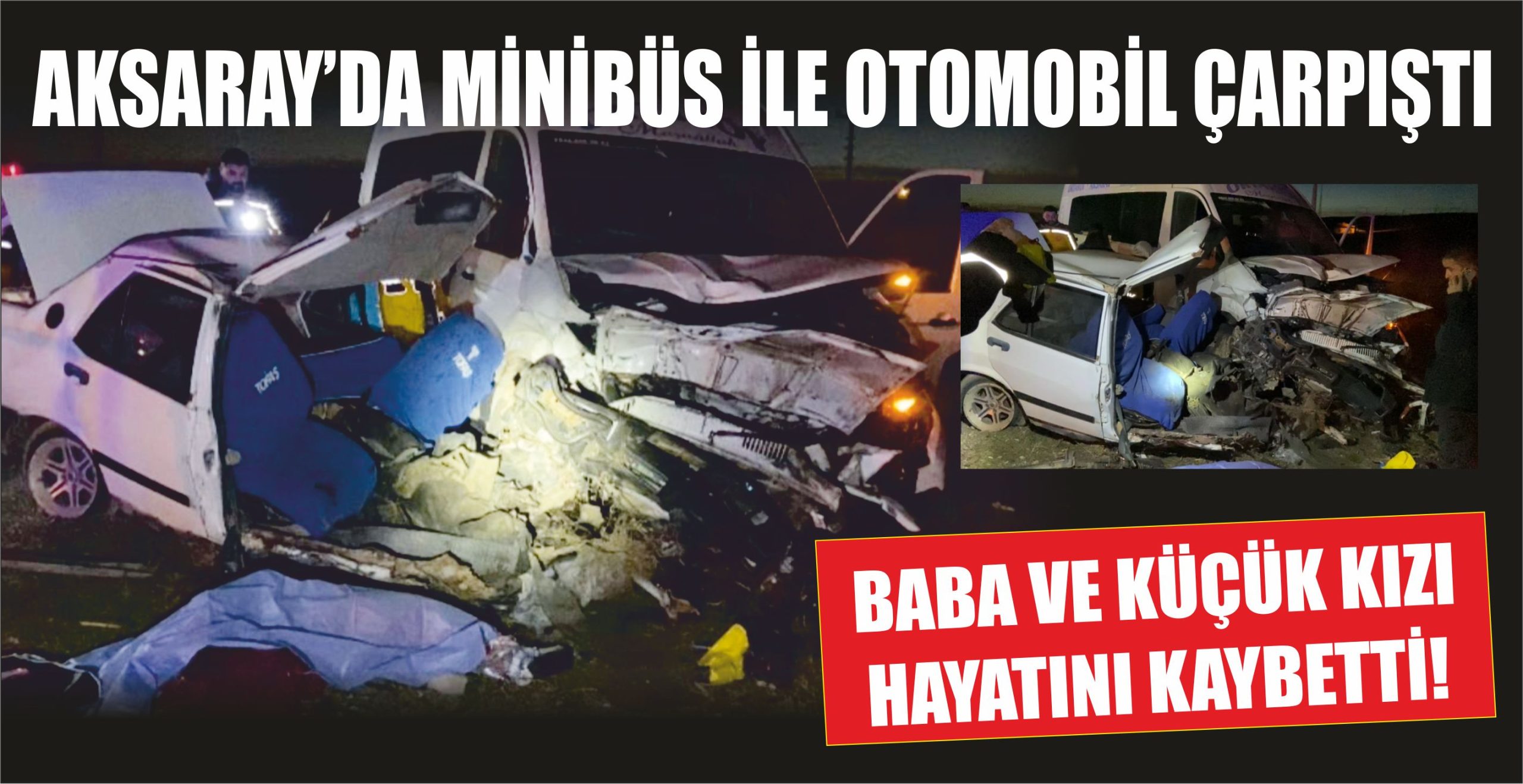 Aksaray Ortaköy yolu Bağlıkaya mevkinde minibüs ile otomobil çarpıştı iki