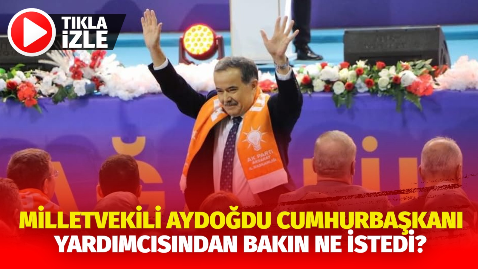 Milletvekili Aydoğdu Cumhurbaşkanı Yardımcısından bakın ne istedi?