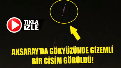 Aksaray’da akşam saatlerinde gökyüzünde görülen ve ip şeklinde bir çizgiyi