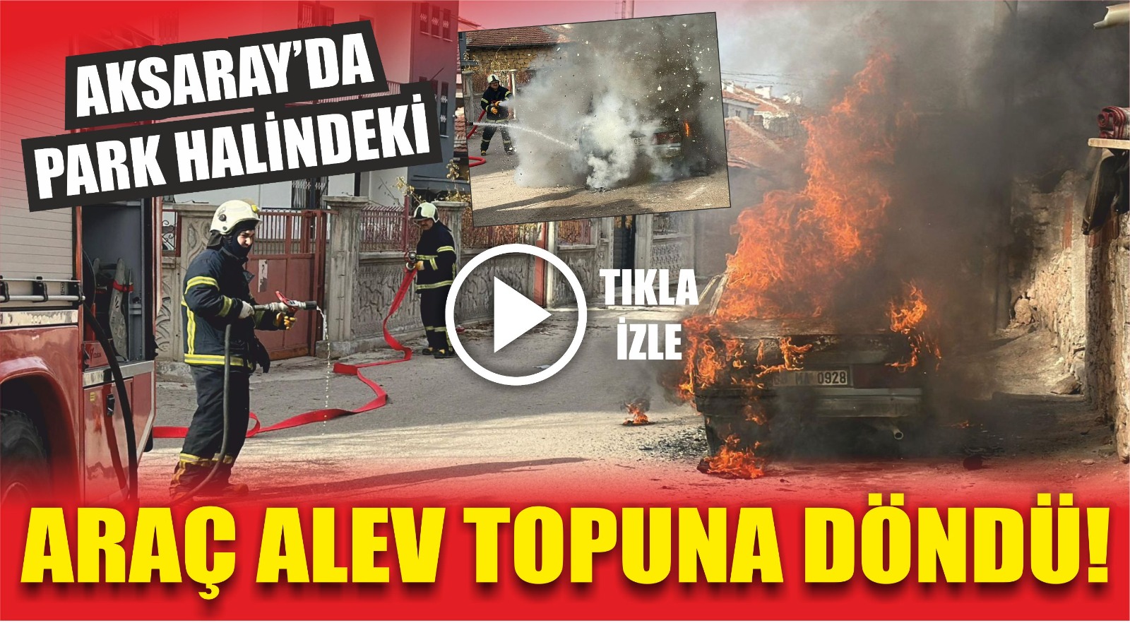 Aksaray’da yaşanan olayda, park halindeki bir otomobil aniden alevlere teslim