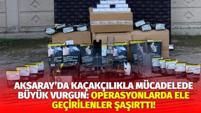 Aksaray'da Kaçakçılık ve Organize Suçlarla Mücadele Şube Müdürlüğü tarafından yürütülen