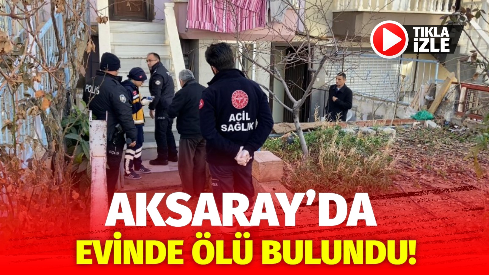 Aksaray’da yakınları tarafından haber alınamayan Melek Kından, evinde ölü olarak