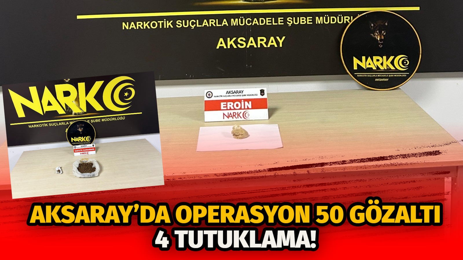 Aksaray Emniyet Müdürlüğü Narkotik Suçlarla Mücadele Şube Müdürlüğü ekipleri, 20-26