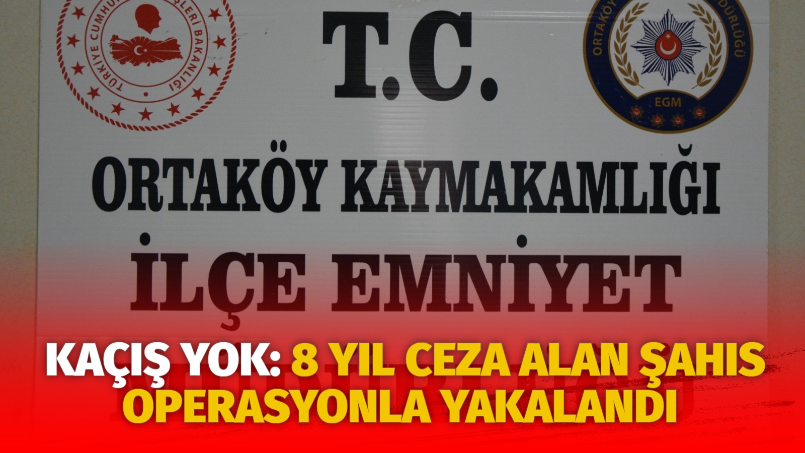 Kaçış yok: 8 yıl ceza alan şahıs operasyonla yakalandı