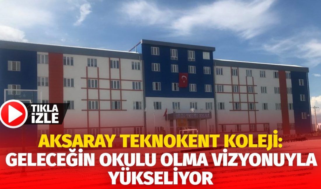 Aksaray Teknokent Koleji, “Geleceğin