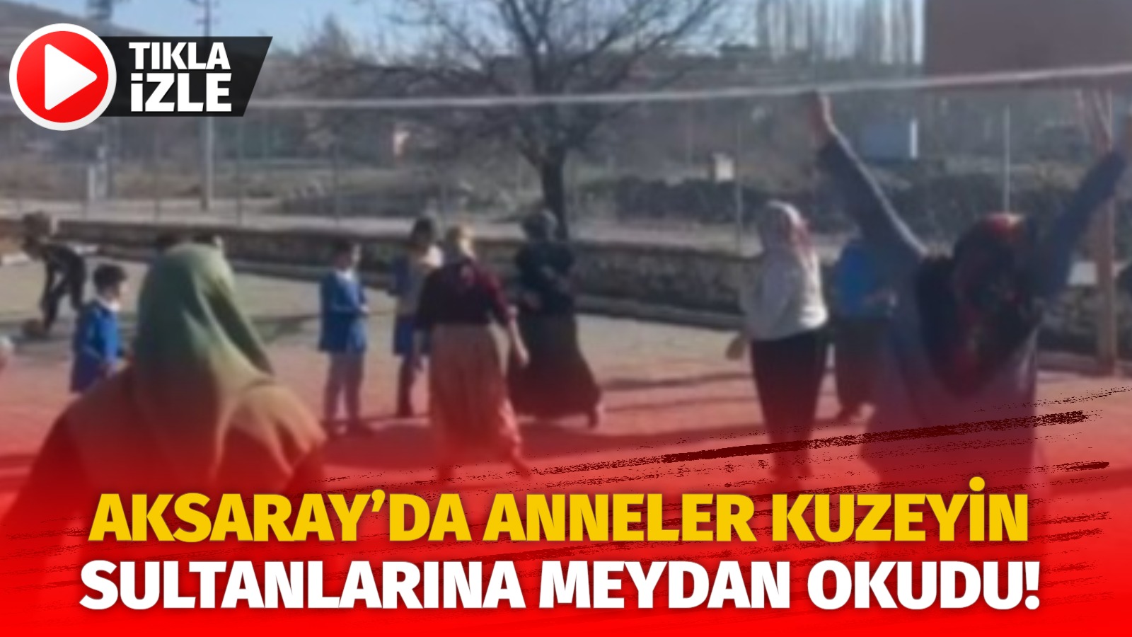 Aksaray’da anneler Kuzeyin sultanlarına meydan okudu!