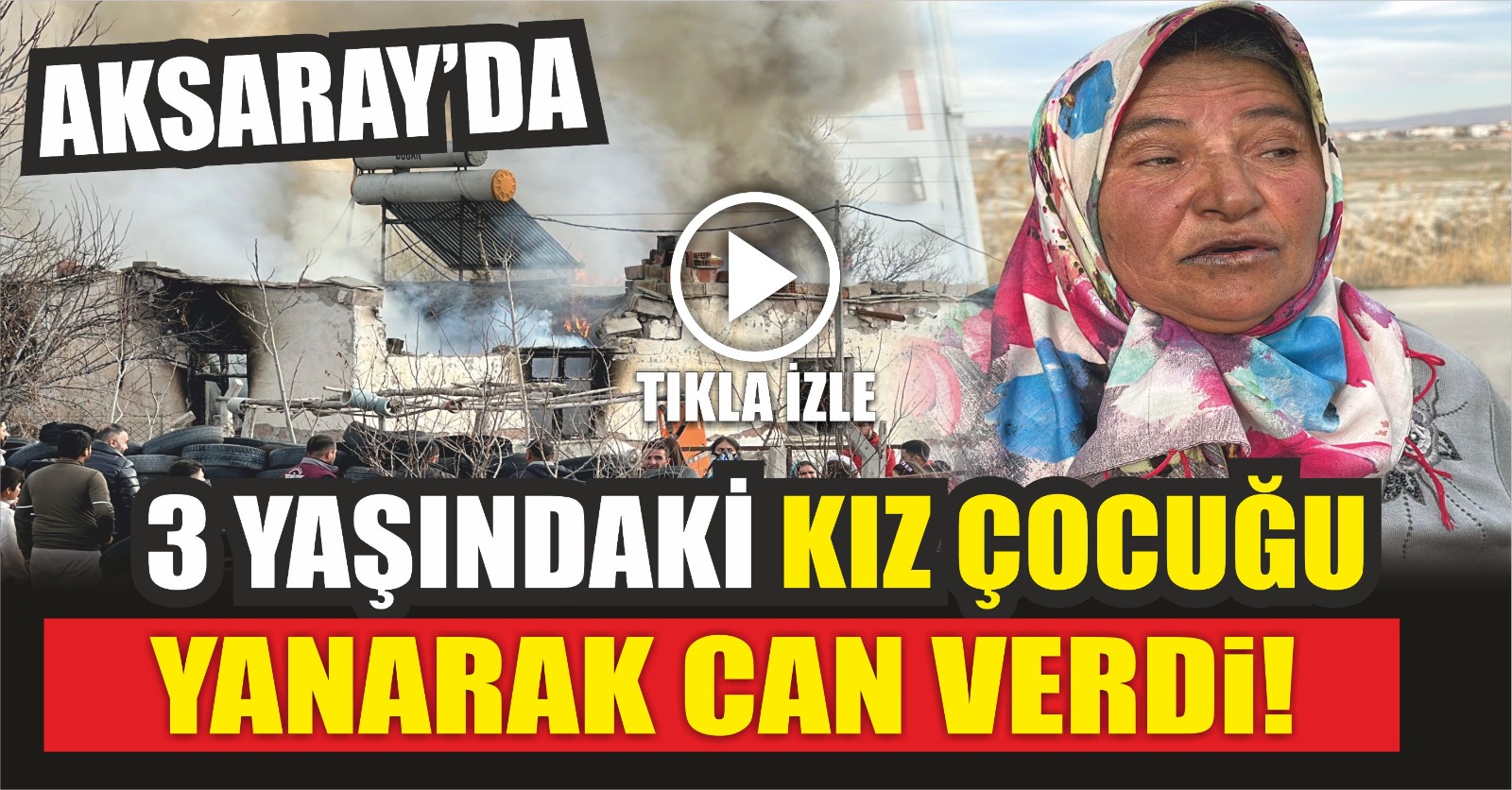 Aksaray’da 3 yaşındaki kız çocuğu yanarak can verdi!