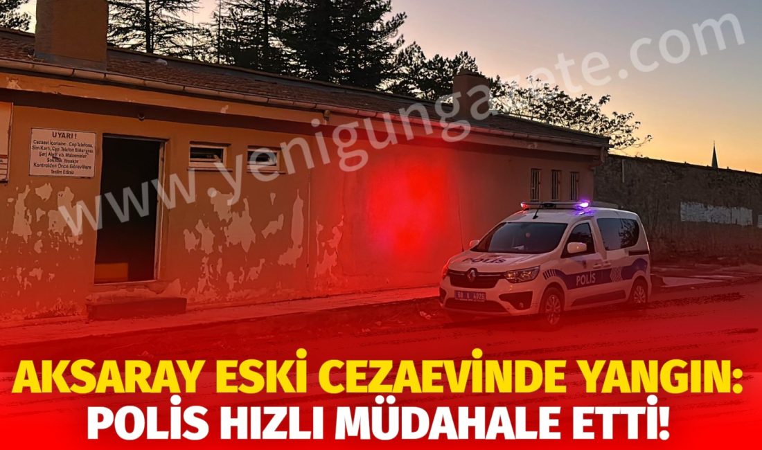 Aksaray’daki eski kapalı cezaevinde,