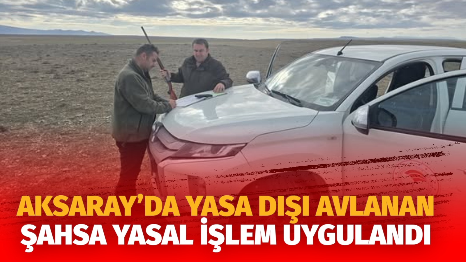 Aksaray’da yasa dışı avlanan şahsa yasal işlem uygulandı