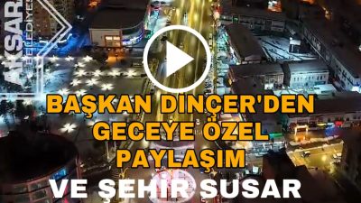 Aksaray Belediye Başkanı Evren Dinçer, sosyal medya hesabından Aksaray’ın gece