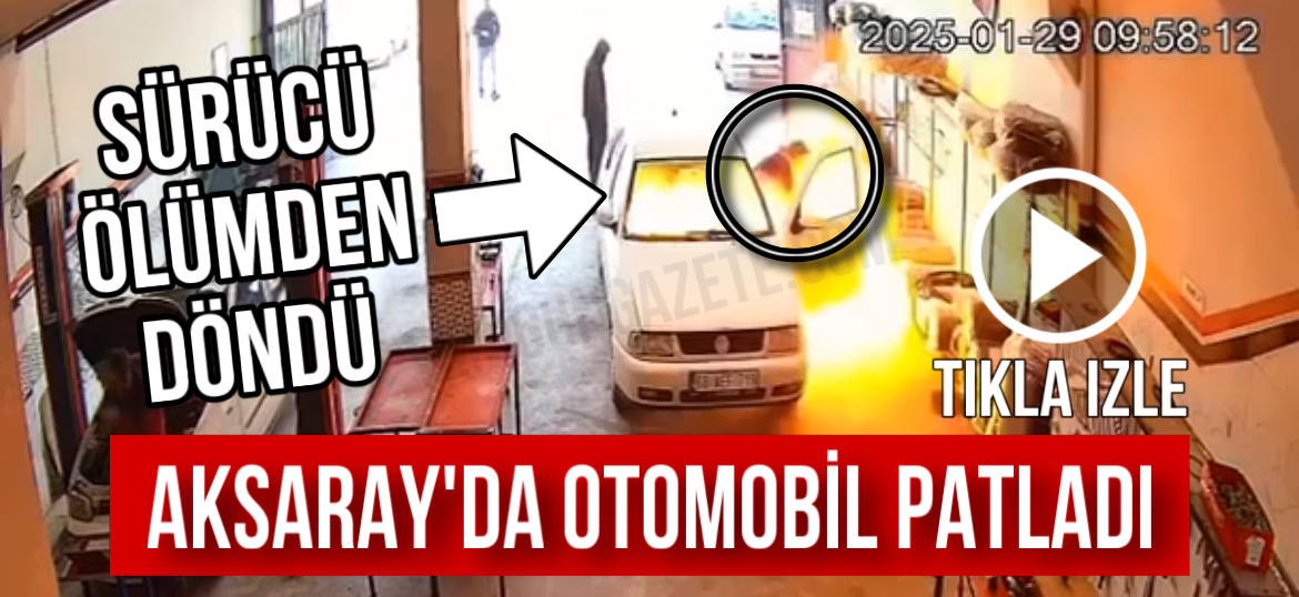 Aksaray’da otomobil patladı; Sürücü ölümden döndü!