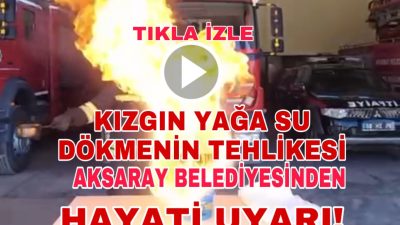 Aksaray Belediyesi İtfaiye Müdürlüğü, vatandaşların mutfakta sıklıkla yaptığı büyük bir