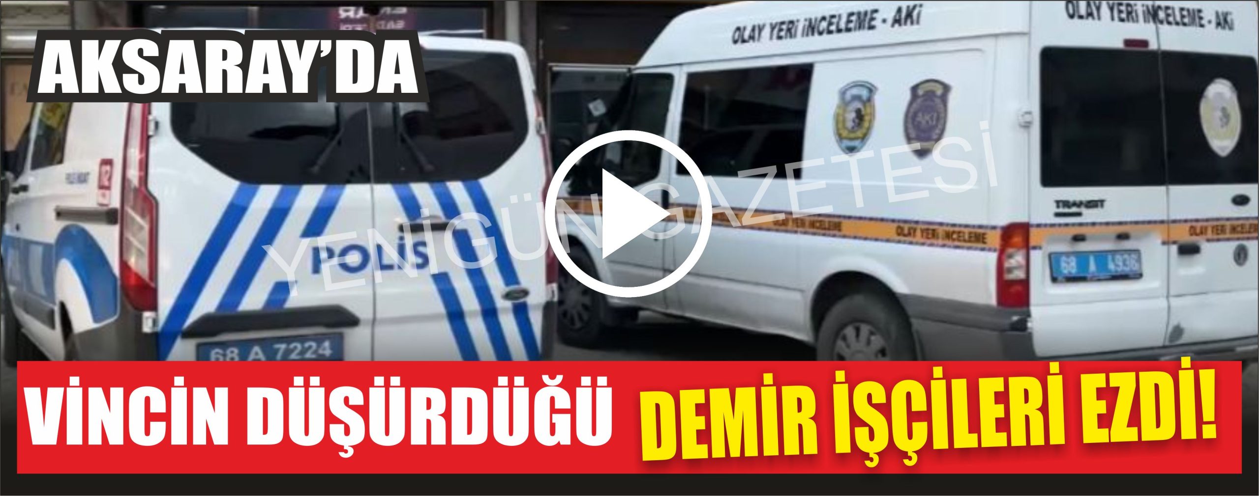 Aksaray’da vincin düşürdüğü demir işçileri ezdi!