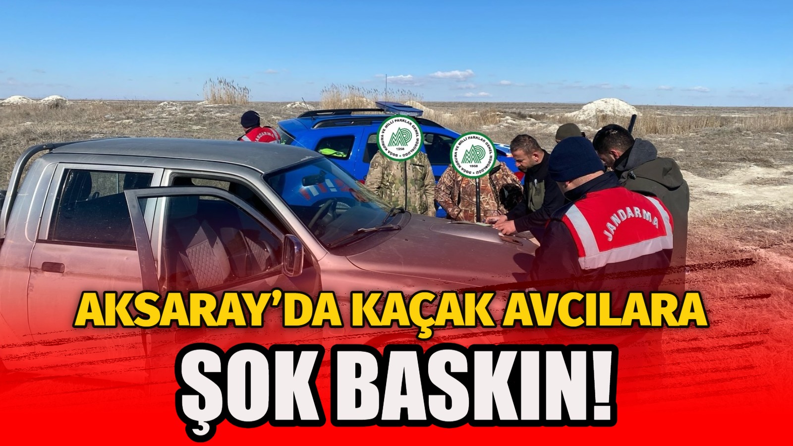Aksaray’da kaçak avcılara şok baskın!