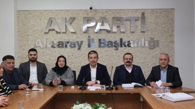 AK Parti Aksaray İl Başkanlığı, haftalık olağan il ve ilçe
