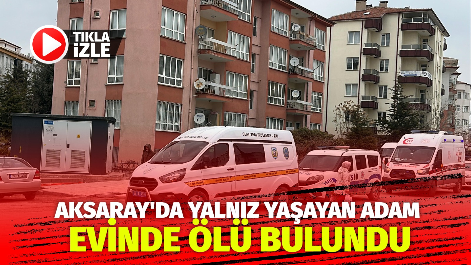 Aksaray’da dün akşam üzeri, evde yalnız yaşadığı belirtilen bir adam