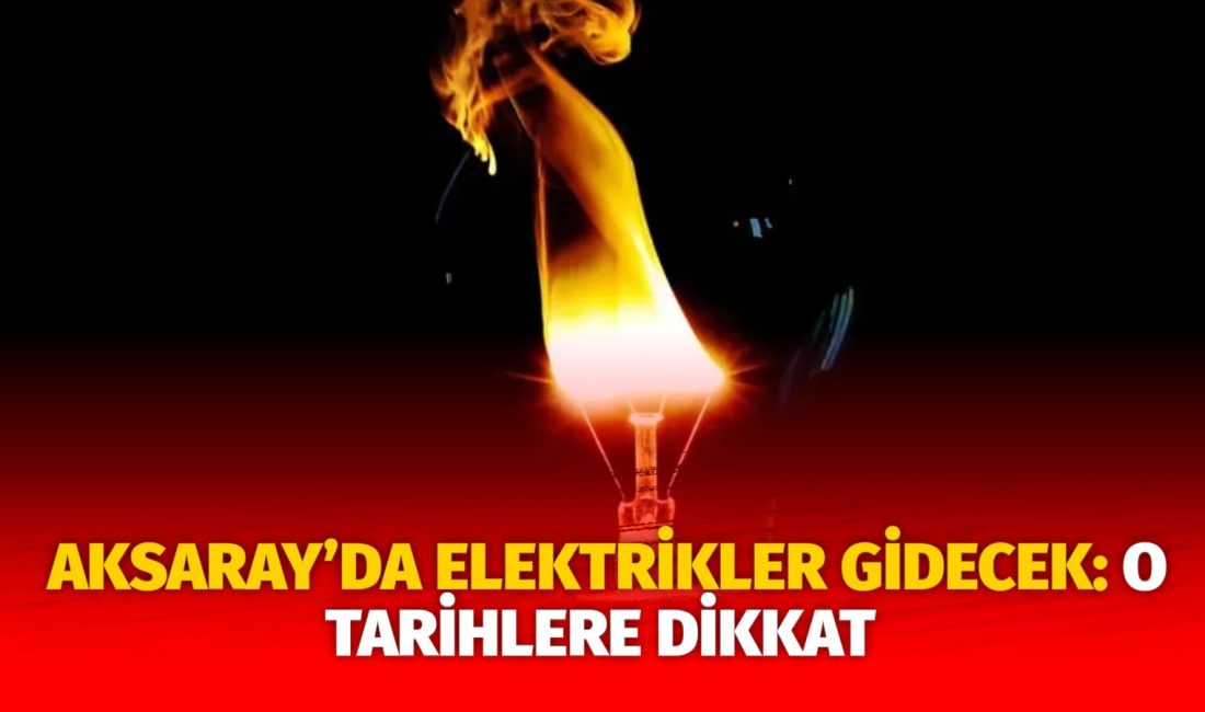 MERAM Elektrik Dağıtım Şirketi tarafından yapılan açıklama kapsamında Aksaray’ın bazı