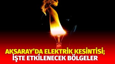 MERAM Elektrik Dağıtım Şirketi tarafından yapılan açıklama kapsamında Aksaray’ın bazı
