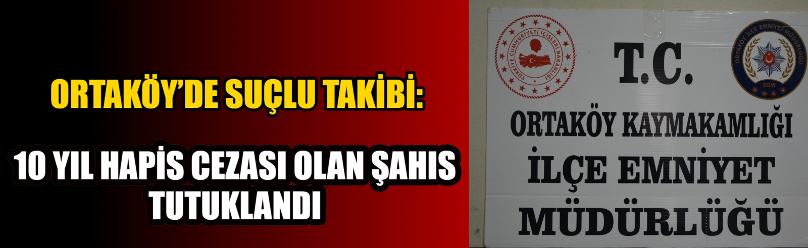 Ortaköy İlçe Emniyet Müdürlüğü tarafından aranan şahısların yakalanması yönelik yapılan