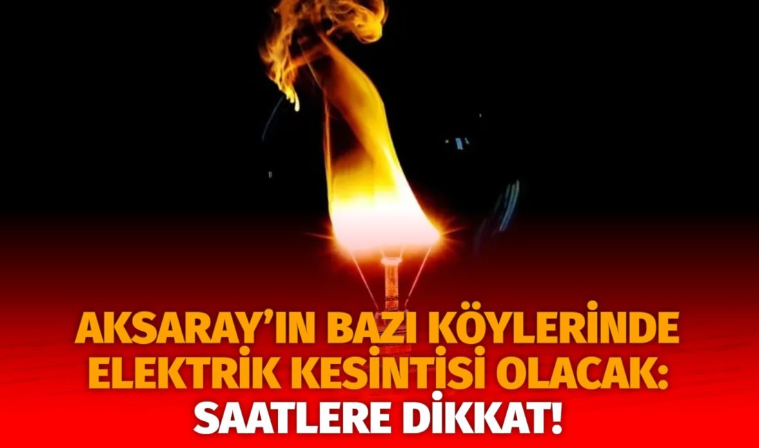 Aksaray’ın bazı köylerinde elektrik kesintisi olacak: Saatlere dikkat! MERAM Elektrik Dağıtım Şirketi tarafından yapılan açıklama kapsamında Aksaray’ın bazı