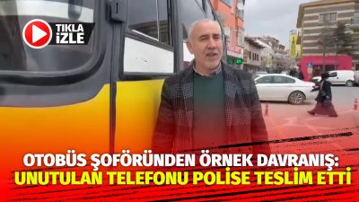 Bir yolcunun otobüste unuttuğu cep telefonu, duyarlı bir şoför sayesinde