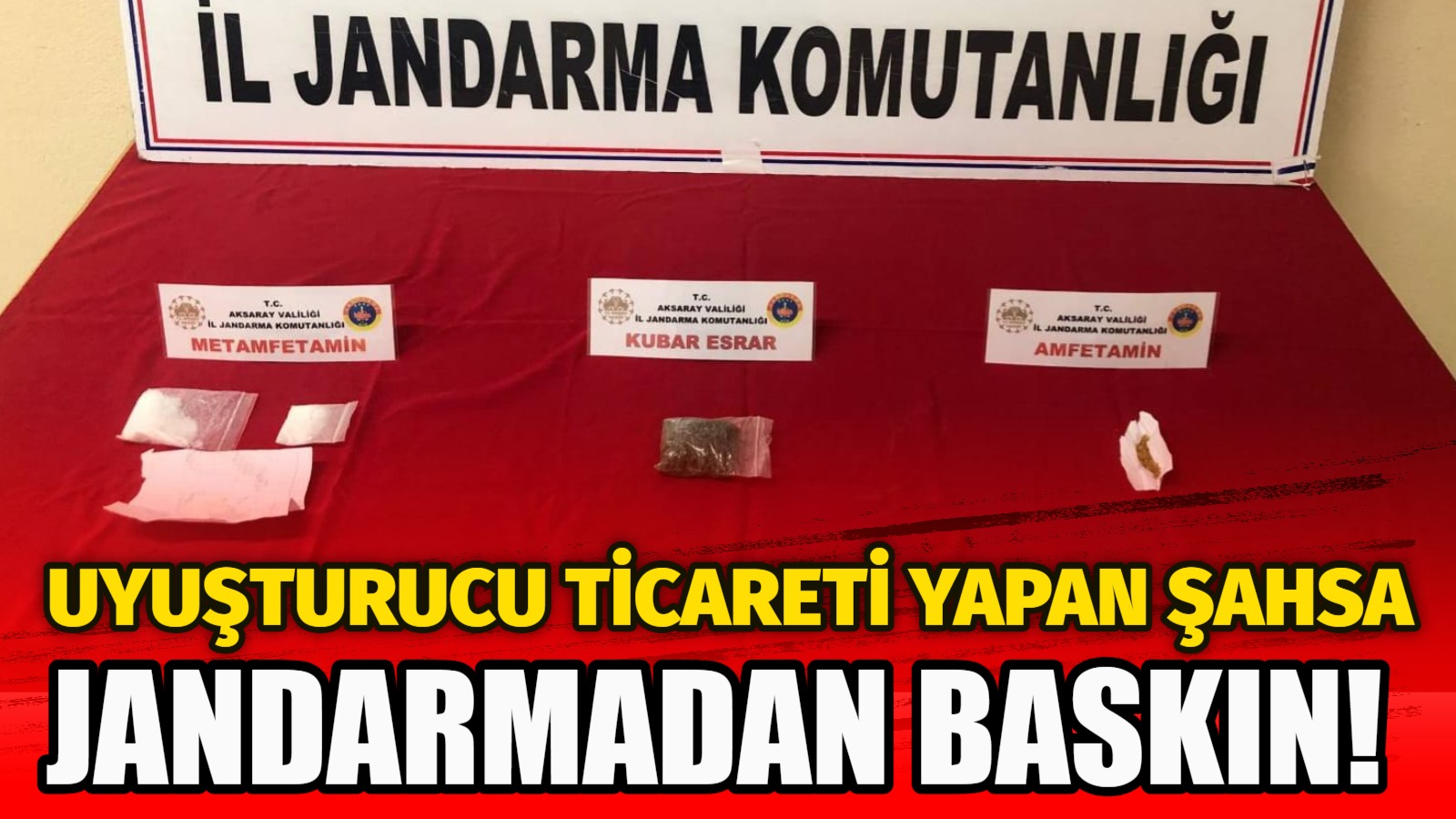 Aksaray İl Jandarma Komutanlığı tarafından uyuşturucu madde ticareti yapan şahıslara