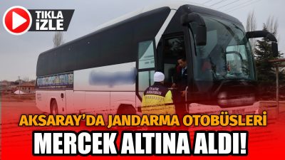 Aksaray İl Jandarma Komutanlığı, şehirlerarası yolcu taşımacılığında güvenli ve düzenli