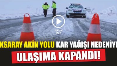 Aksaray ve çevresinde etkili olan yoğun kar yağışı nedeniyle Akın