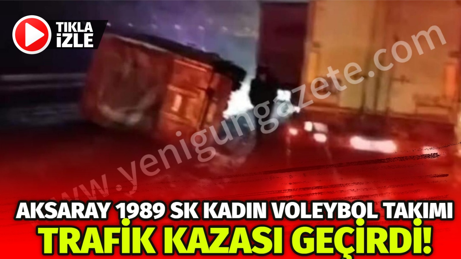 Aksaray 1989 SK Kadın Voleybol Takımı trafik kazası geçirdi!