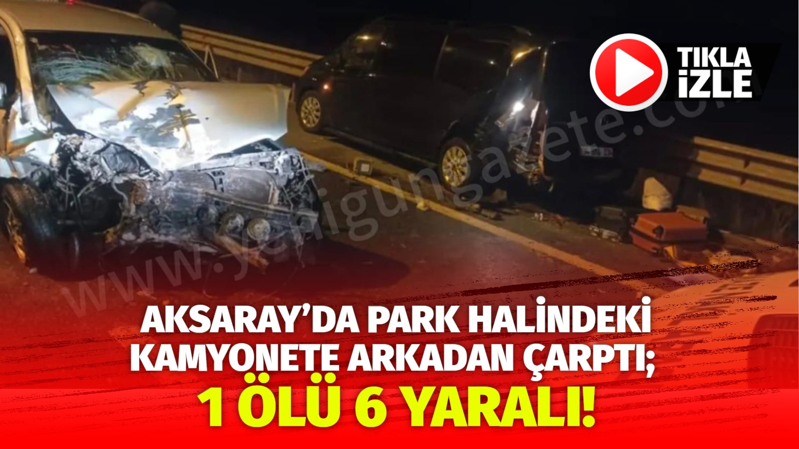 Aksaray’da lastiği patlayan kamyonete arkadan çarptı meydana gelen kazada 1