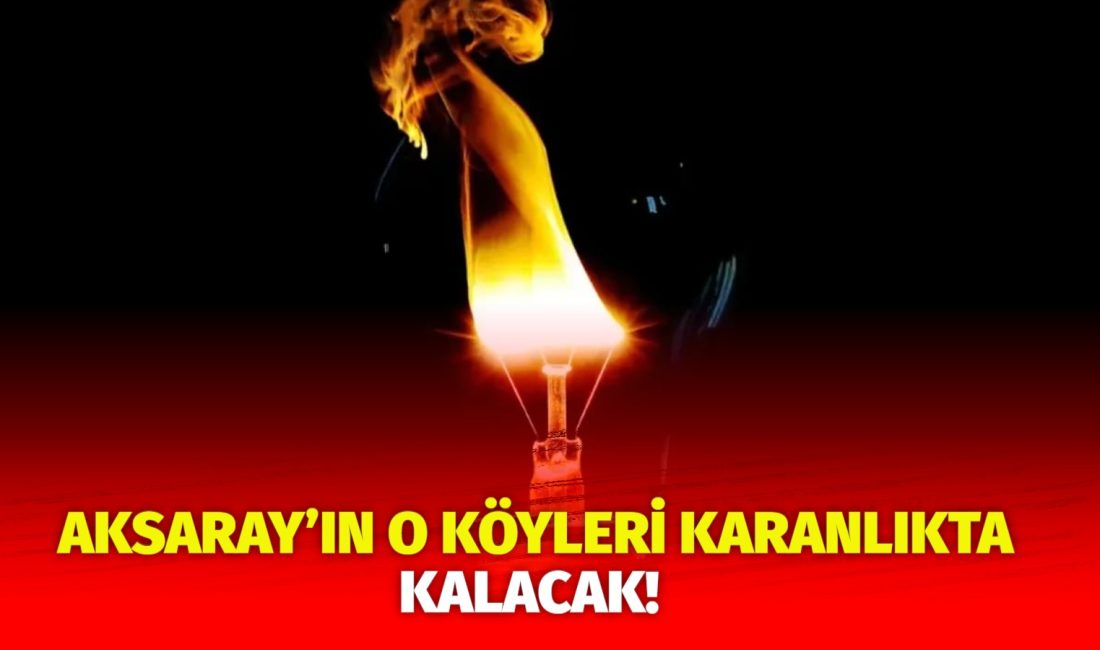MERAM Elektrik Dağıtım Şirketi tarafından yapılan açıklama kapsamında Aksaray’ın bazı