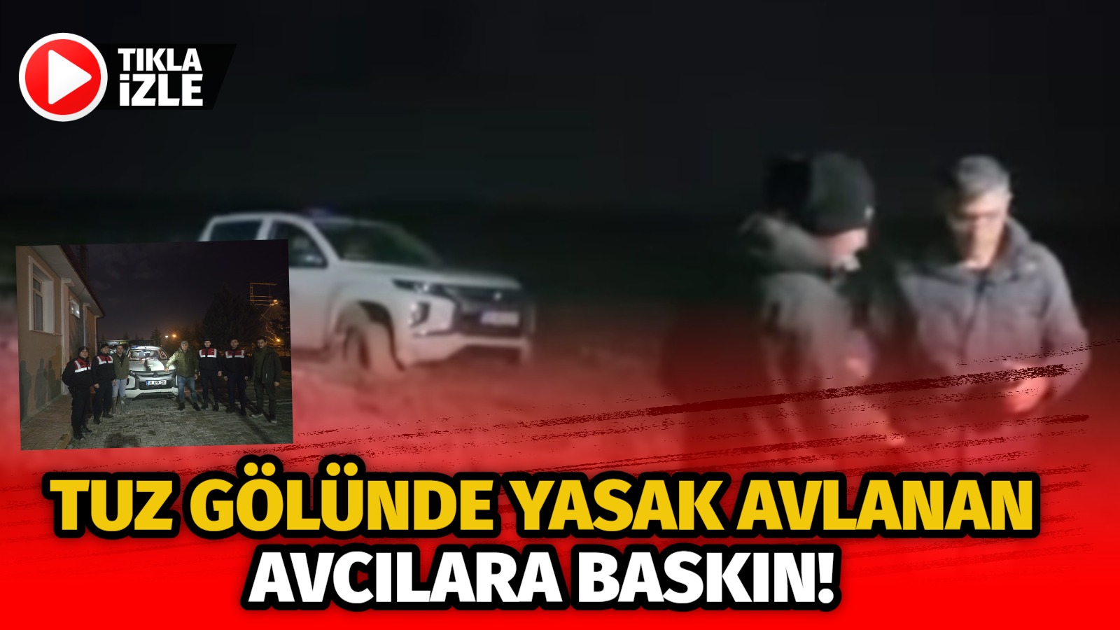 Tuz gölünde yasak avlanan avcılara baskın!