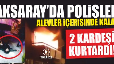 Aksaray’da bir apartman dairesinde çıkan yangında, polis ekipleri canlarını hiçe