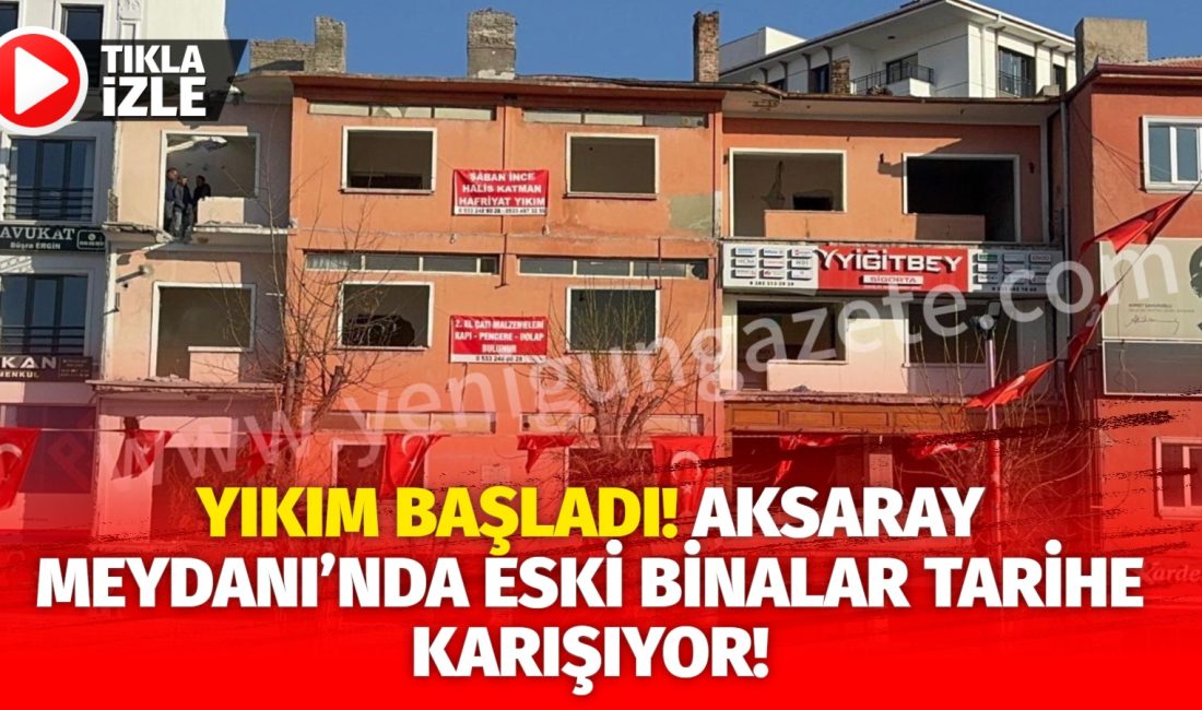 Aksaray'da eski binalar yıkılıyor.