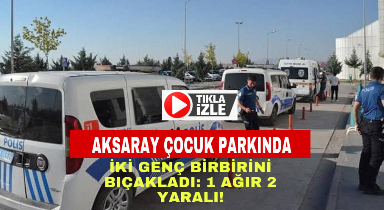 Çocuk parkında iki genç birbirini bıçakladı:1 ağır 2 yaralı!