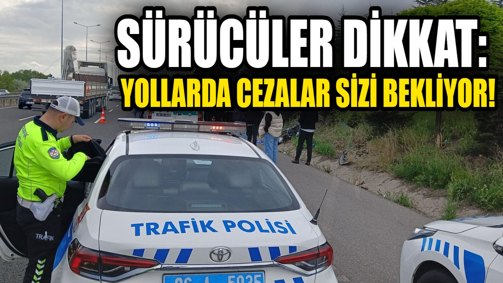 Sürücüler dikkat! Yollarda cezalar sizi bekliyor!