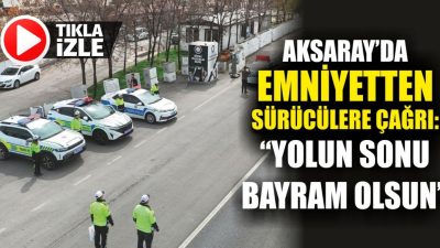 Aksaray İl Emniyet Müdürlüğü, yaklaşan bayram öncesinde şehir içi ve