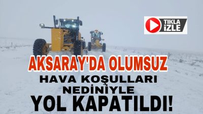 Aksaray Valiliği, olumsuz hava koşulları ve tipi nedeniyle Aksaray-Akın-Balcı-Ortaköy güzergahında