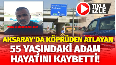 Aksaray’da 55 yaşındaki adam, Ortaköy Köprüsü’nden atladı. Ağır yaralı olarak