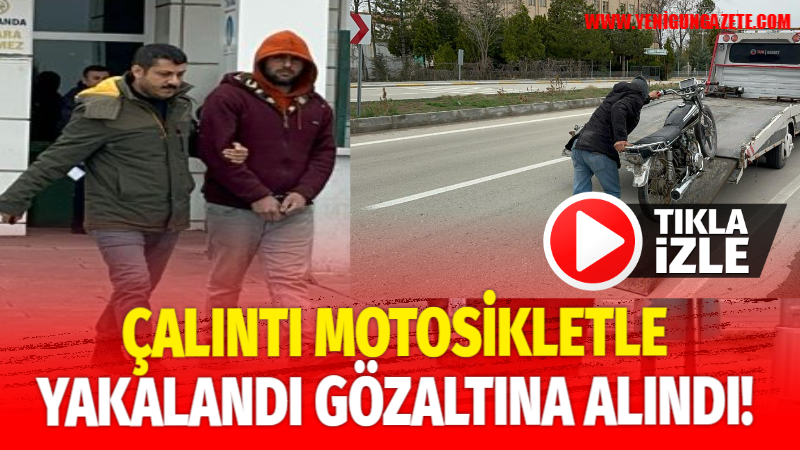 Çalıntı motosikletle yakalandı! Gözaltına alındı!