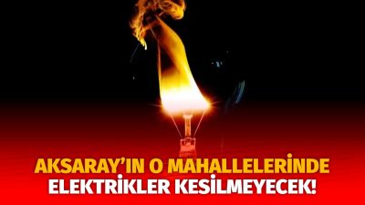 MERAM Elektrik Dağıtım Şirketi tarafından yapılan açıklama kapsamında Aksaray’ın bazı