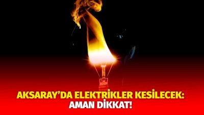 MERAM Elektrik Dağıtım Şirketi tarafından yapılan açıklama kapsamında Aksaray’ın bazı