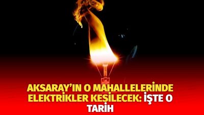 MERAM Elektrik Dağıtım Şirketi tarafından yapılan açıklama kapsamında Aksaray’ın bazı