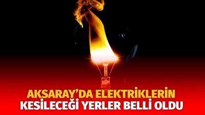 MERAM Elektrik Dağıtım Şirketi tarafından yapılan açıklama kapsamında Aksaray’ın bazı