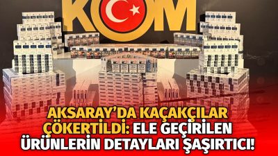Aksaray Emniyet Müdürlüğü gerçekleştirdiği 9 farklı operasyonla kaçakçılıkla mücadelede büyük