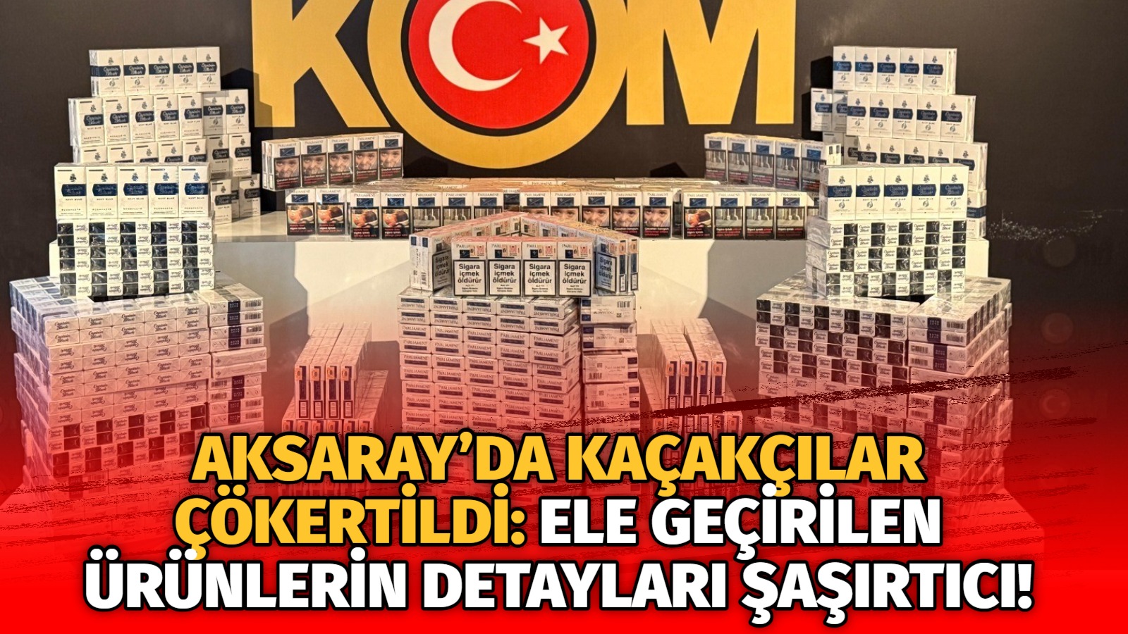 Aksaray Emniyet Müdürlüğü gerçekleştirdiği 9 farklı operasyonla kaçakçılıkla mücadelede büyük